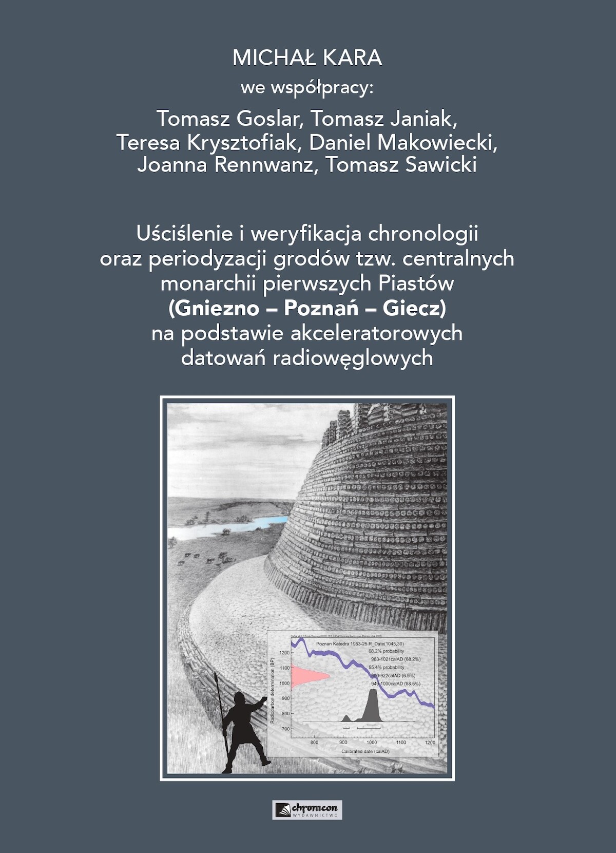 Nowa monografia naukowa ze stajni IAiE PAN: „Uściślenie i weryfikacja chronologii oraz periodyzacji grodów tzw. centralnych monarchii pierwszych Piastów (Gniezno – Poznań – Giecz) na podstawie akceleratorowych datowań radiowęglowych”